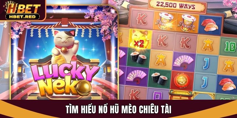 Nổ Hũ Mèo Chiêu Tài - Trải Nghiệm Slot Đổi Đời Tại Hbet nổ hũ Mèo Chiêu Tài